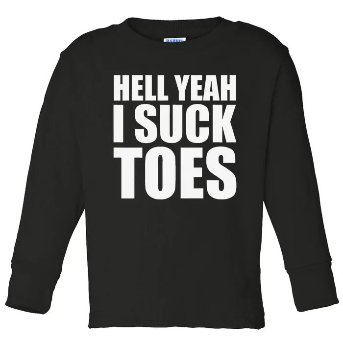 Hell Yeah I Suck Toes Sucking Meme Fetish Humor Party Gag Toddler Long Sleeve Shirt