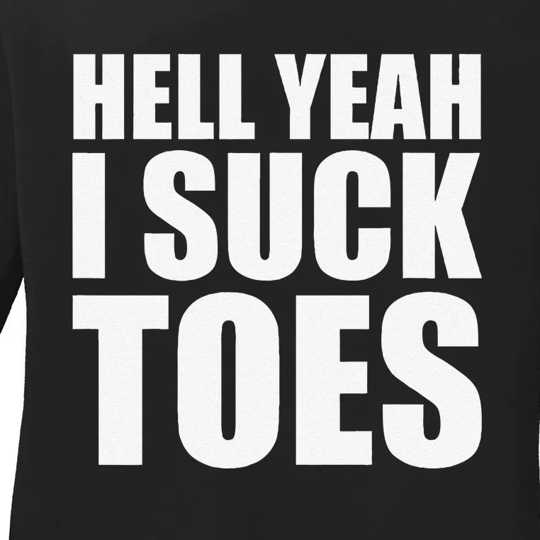 Hell Yeah I Suck Toes Sucking Meme Fetish Humor Party Gag Ladies Long Sleeve Shirt