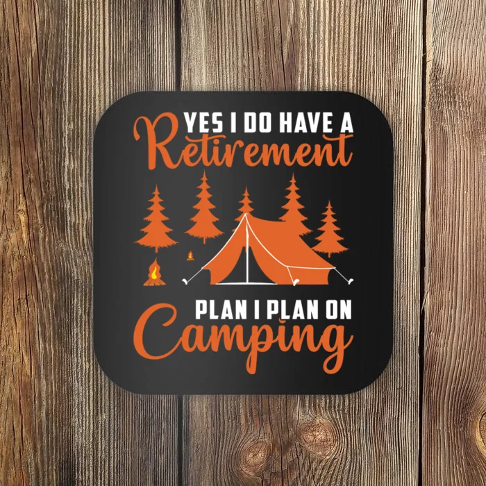 Humor Yes I Do Have A Retirement Plan I Plan On Camping Coaster