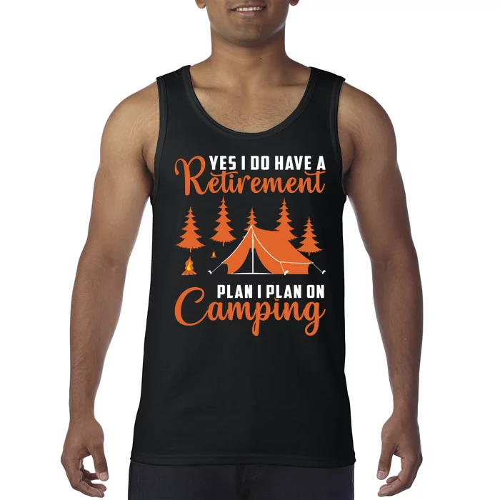 Humor Yes I Do Have A Retirement Plan I Plan On Camping Tank Top