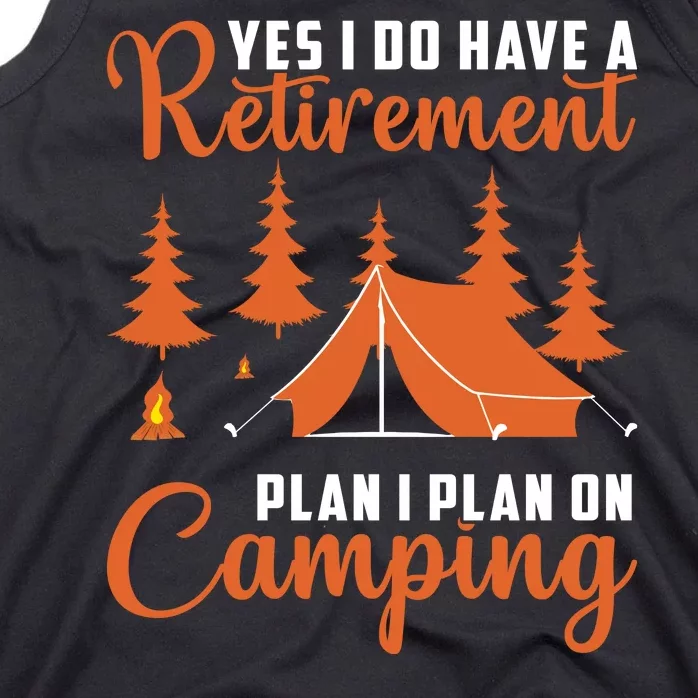 Humor Yes I Do Have A Retirement Plan I Plan On Camping Tank Top