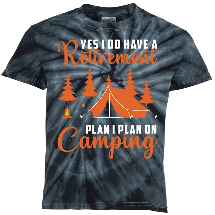 Humor Yes I Do Have A Retirement Plan I Plan On Camping Kids Tie-Dye T-Shirt