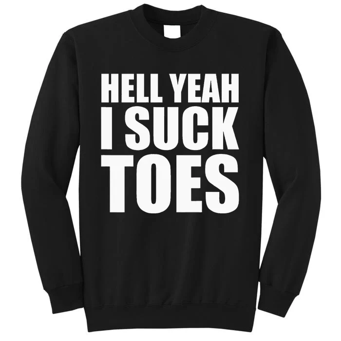 Hell Yeah I Suck Toes Sucking Meme Fetish Humor Party Gag Tall Sweatshirt