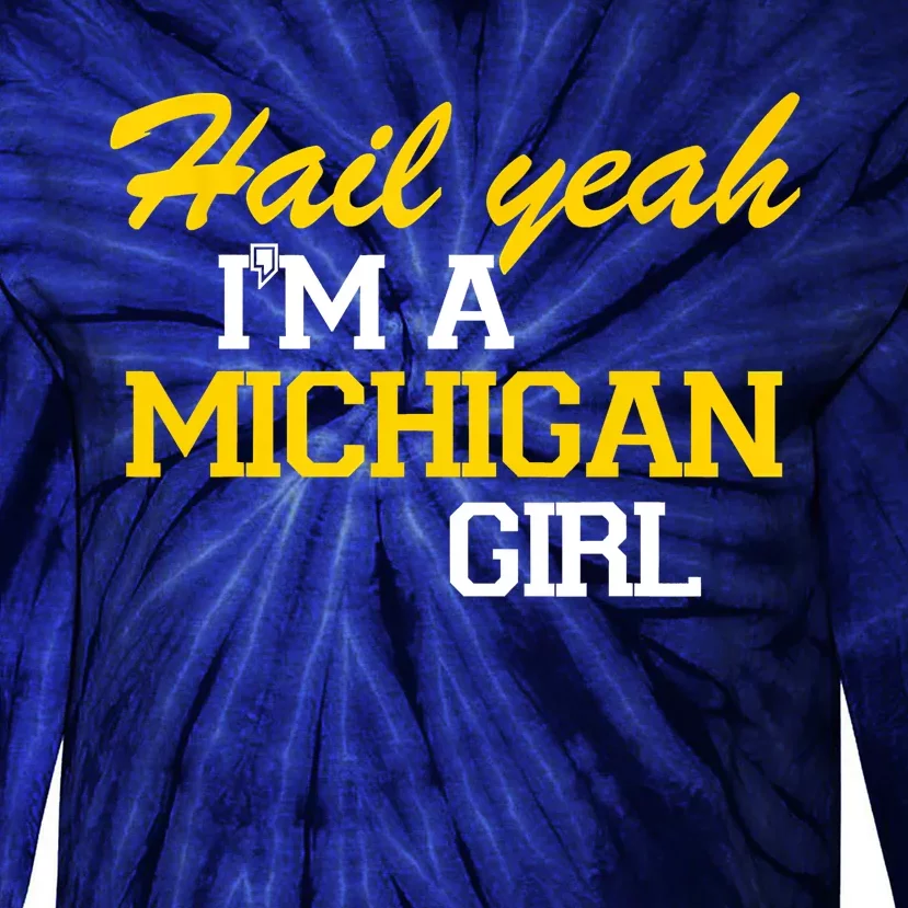 Hail Yeah I'm A Michigan Girl Tie-Dye Long Sleeve Shirt