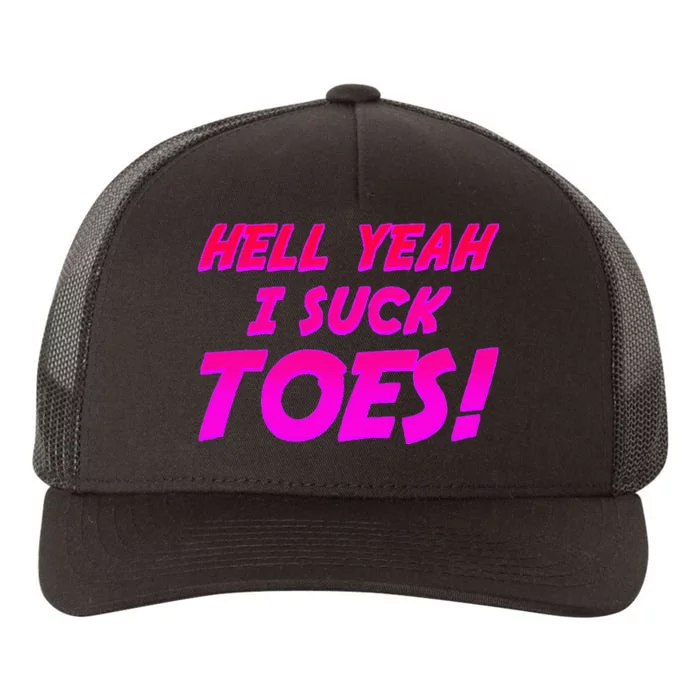 Hell Yeah I Suck Toes! Funny Joke Foot Feet Sarcastic Meme Yupoong Adult 5-Panel Trucker Hat