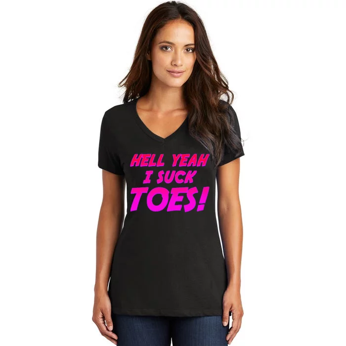 Hell Yeah I Suck Toes! Funny Joke Foot Feet Sarcastic Meme Women's V-Neck T-Shirt