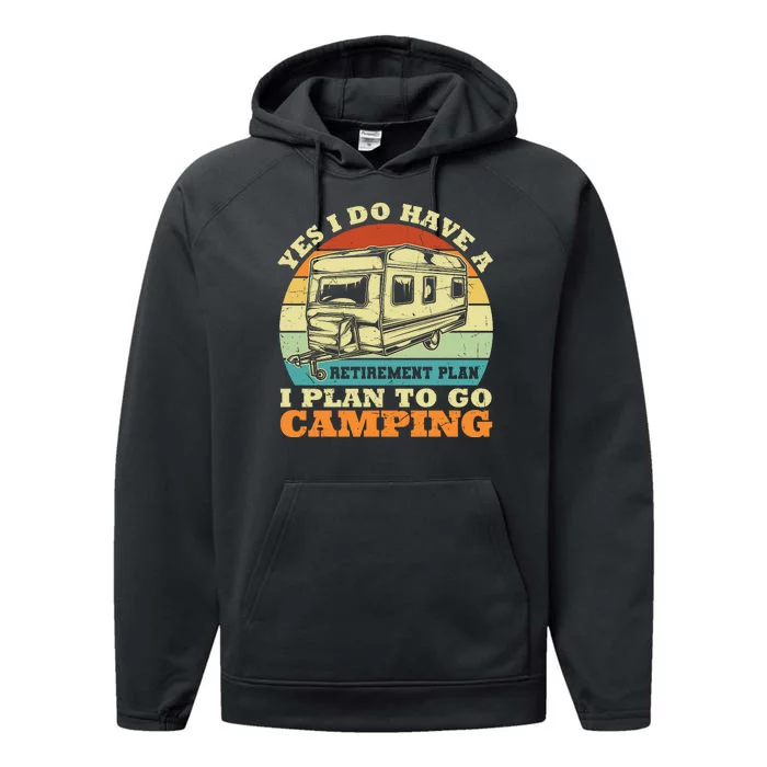 Humor Yes I Do Have A Retirement Plan , I Plan To Go Camping Performance Fleece Hoodie