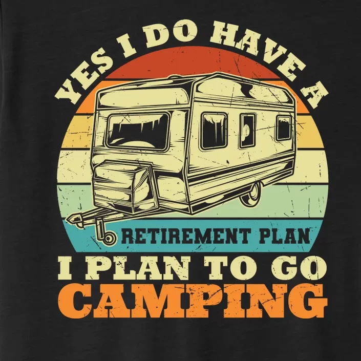 Humor Yes I Do Have A Retirement Plan , I Plan To Go Camping ChromaSoft Performance T-Shirt