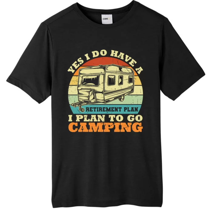 Humor Yes I Do Have A Retirement Plan , I Plan To Go Camping ChromaSoft Performance T-Shirt