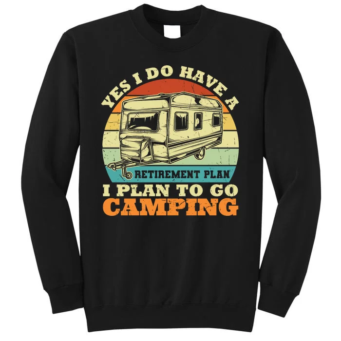 Humor Yes I Do Have A Retirement Plan , I Plan To Go Camping Tall Sweatshirt