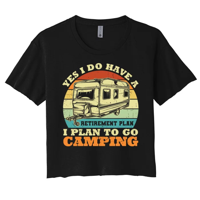 Humor Yes I Do Have A Retirement Plan , I Plan To Go Camping Women's Crop Top Tee