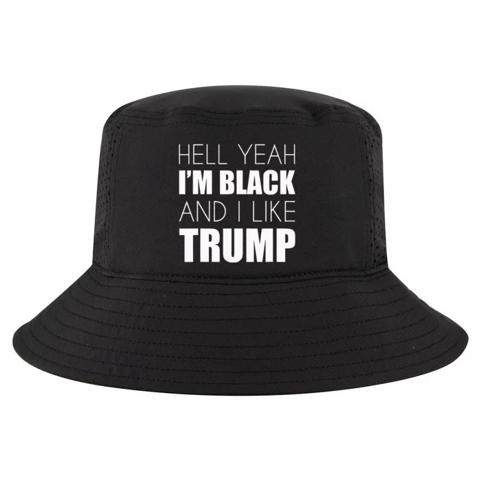 Hell Yeah IM Black And I Like Trump Elect Trump 2020 Cool Comfort Performance Bucket Hat