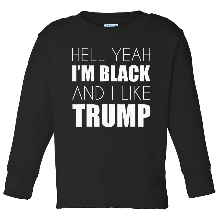 Hell Yeah IM Black And I Like Trump Elect Trump 2020 Toddler Long Sleeve Shirt