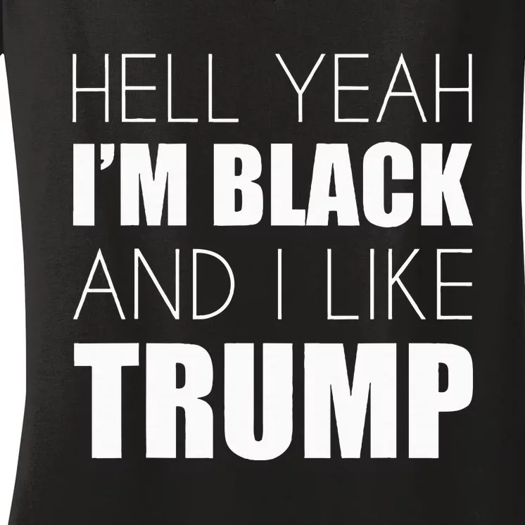 Hell Yeah IM Black And I Like Trump Elect Trump 2020 Women's V-Neck T-Shirt