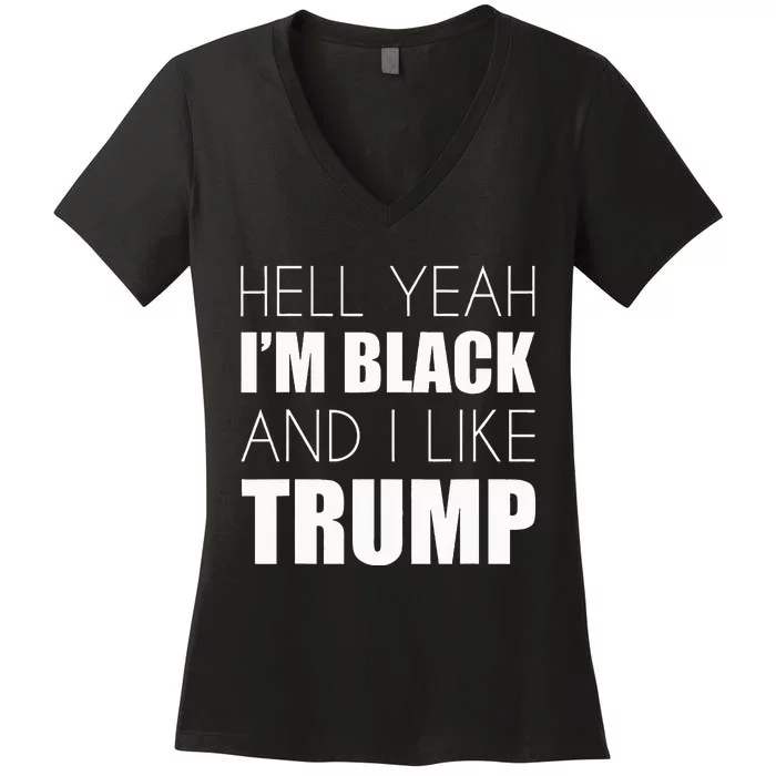 Hell Yeah IM Black And I Like Trump Elect Trump 2020 Women's V-Neck T-Shirt