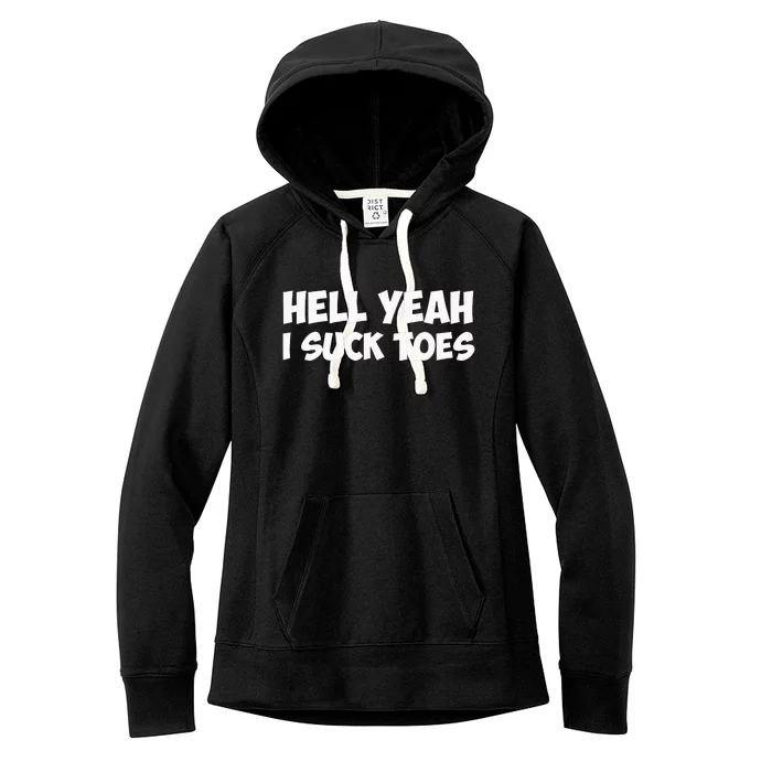 Hell Yeah I Suck Toes Funny Quote Women's Fleece Hoodie