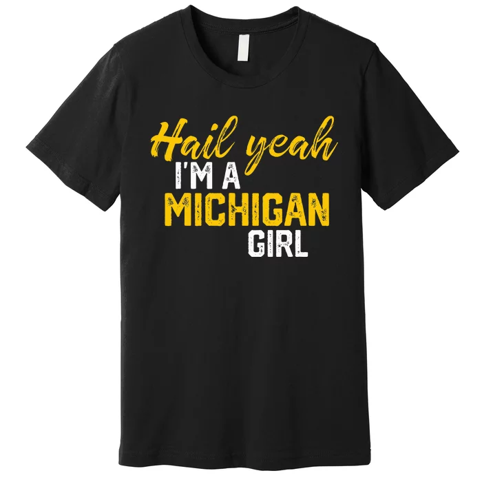 Hail Yeah I'm a Michigan Michigan Premium T-Shirt