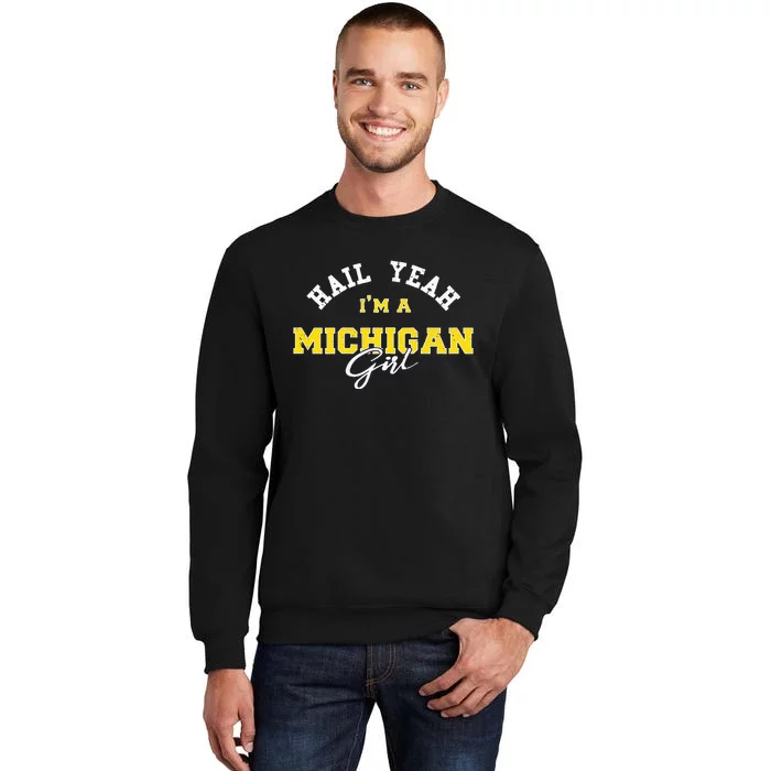 HAIL YEAH I'M A MICHIGAN GIRL Proud to be from Michigan USA Tall Sweatshirt