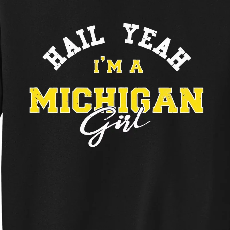 HAIL YEAH I'M A MICHIGAN GIRL Proud to be from Michigan USA Tall Sweatshirt