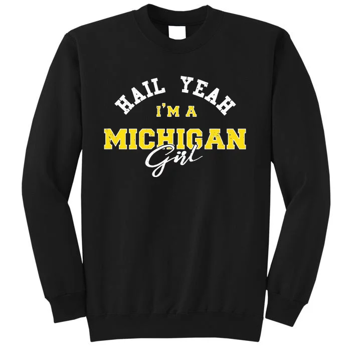 HAIL YEAH I'M A MICHIGAN GIRL Proud to be from Michigan USA Tall Sweatshirt