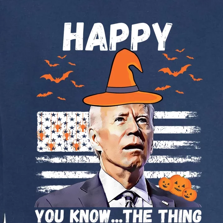 Happy You Know The Thing Funny Joe Biden Halloween Costume Garment-Dyed Sweatshirt