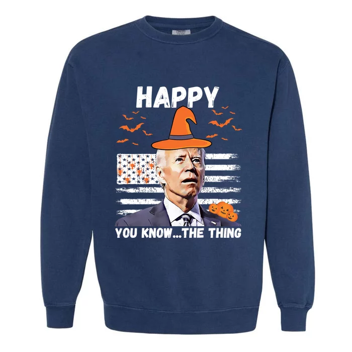 Happy You Know The Thing Funny Joe Biden Halloween Costume Garment-Dyed Sweatshirt