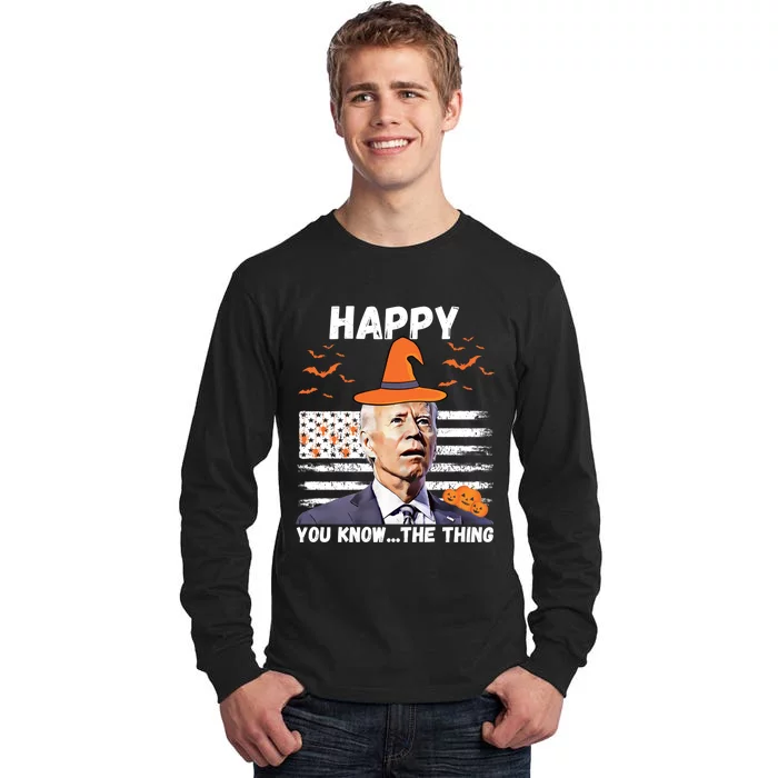 Happy You Know The Thing Funny Joe Biden Halloween Costume Tall Long Sleeve T-Shirt