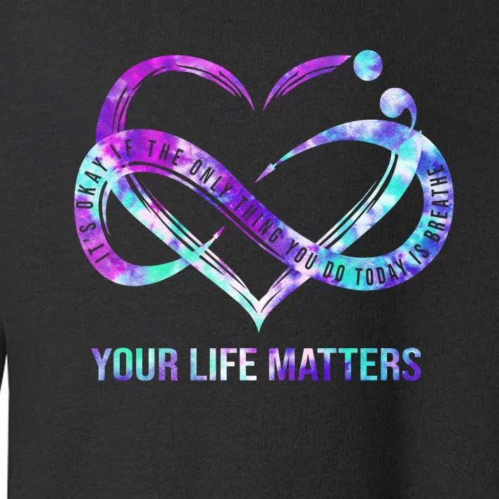 Heart Your Life Matters Suicide Prevention Awareness Toddler Sweatshirt