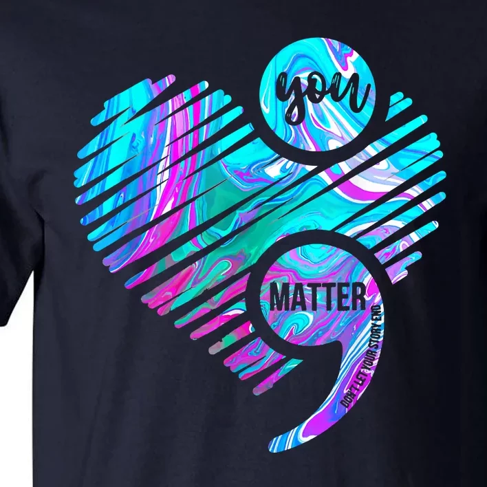 Heart You Matter Don't Let Story End Suicide Prevention Awareness Tall T-Shirt