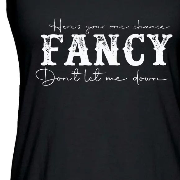 HereS Your One Chance Fancy Dont Let Me Down Ladies Essential Flowy Tank