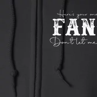 HereS Your One Chance Fancy Dont Let Me Down Full Zip Hoodie