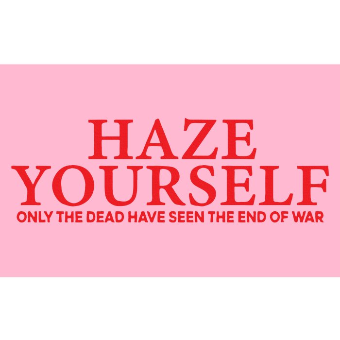 Haze Yourself Only The Dead Have Seen The End Of War Bumper Sticker