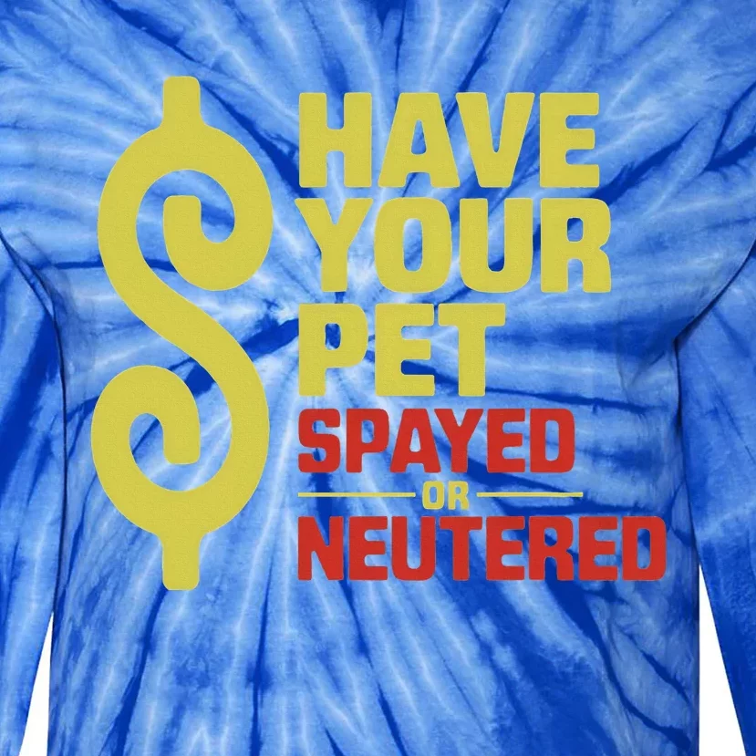 Have Your Pet Spayed Or Neutered Enthusiastic Phrase Tie-Dye Long Sleeve Shirt