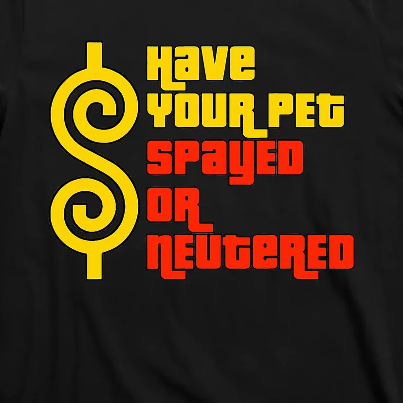 Have Your Pet Spayed Or Neutered Right Game Show T-Shirt