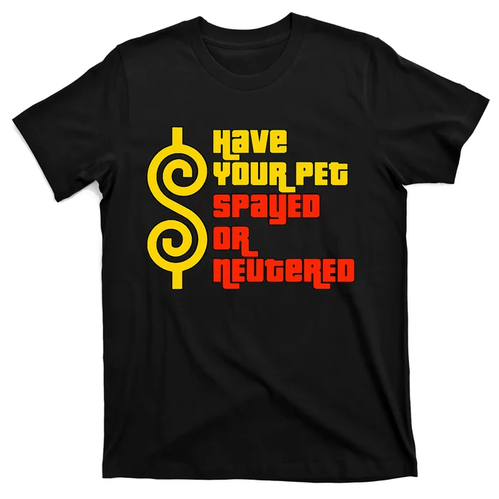 Have Your Pet Spayed Or Neutered Right Game Show T-Shirt