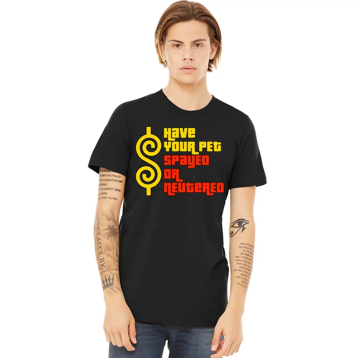 Have Your Pet Spayed Or Neutered Right Game Show Premium T-Shirt