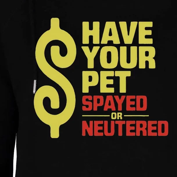 Have Your Pet Spayed Or Neutered Enthusiastic Phrase Womens Funnel Neck Pullover Hood