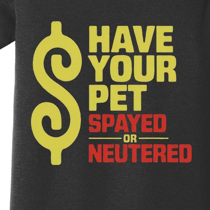 Have Your Pet Spayed Or Neutered Enthusiastic Phrase Baby Bodysuit