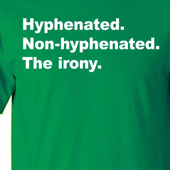 Hyphenated Non-Hyphenated The Irony Tall T-Shirt