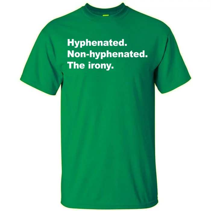 Hyphenated Non-Hyphenated The Irony Tall T-Shirt