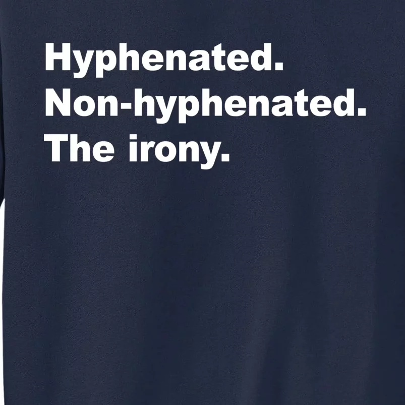 Hyphenated Non-Hyphenated The Irony Tall Sweatshirt