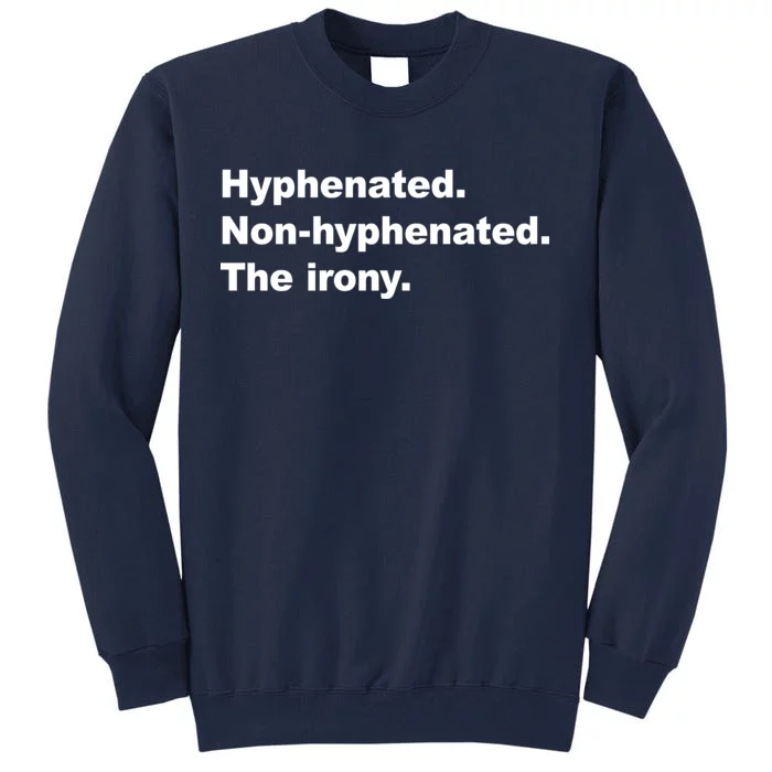 Hyphenated Non-Hyphenated The Irony Tall Sweatshirt