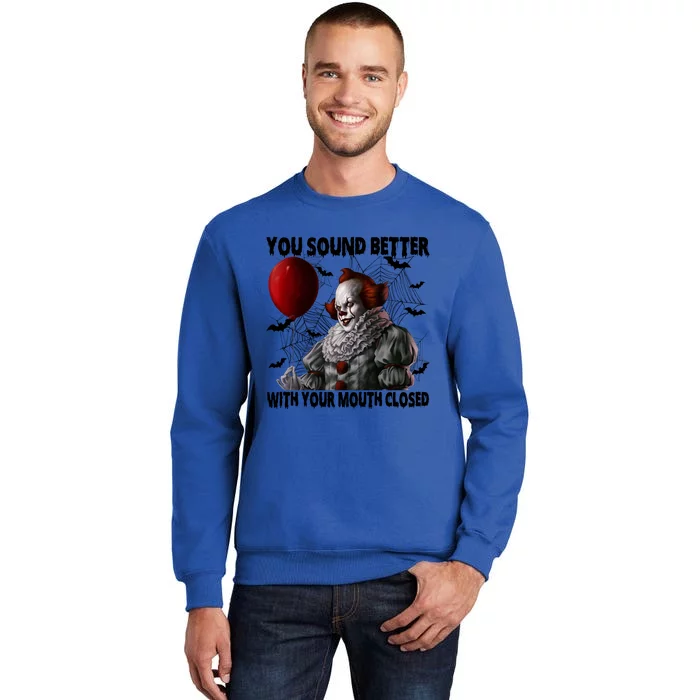 Halloween You Sound Better With Your Mouth Closed Pennywise Horror Tall Sweatshirt