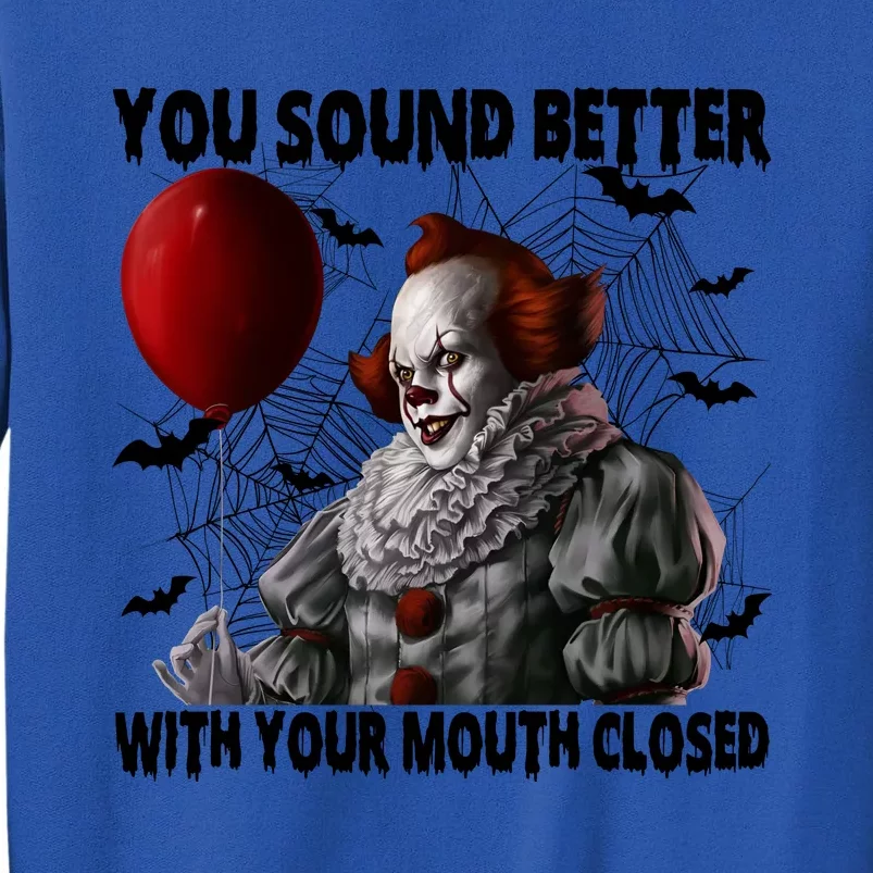 Halloween You Sound Better With Your Mouth Closed Pennywise Horror Tall Sweatshirt