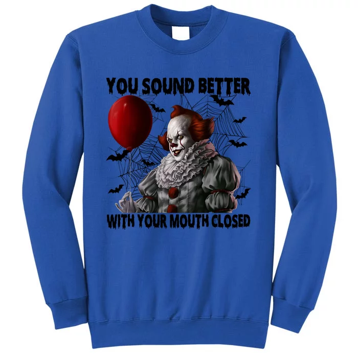 Halloween You Sound Better With Your Mouth Closed Pennywise Horror Tall Sweatshirt