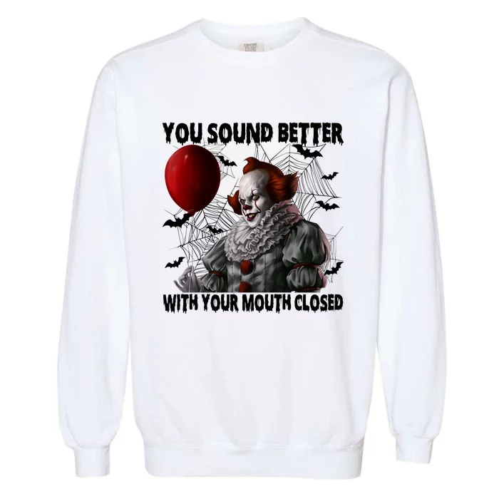 Halloween You Sound Better With Your Mouth Closed Pennywise Horror Garment-Dyed Sweatshirt