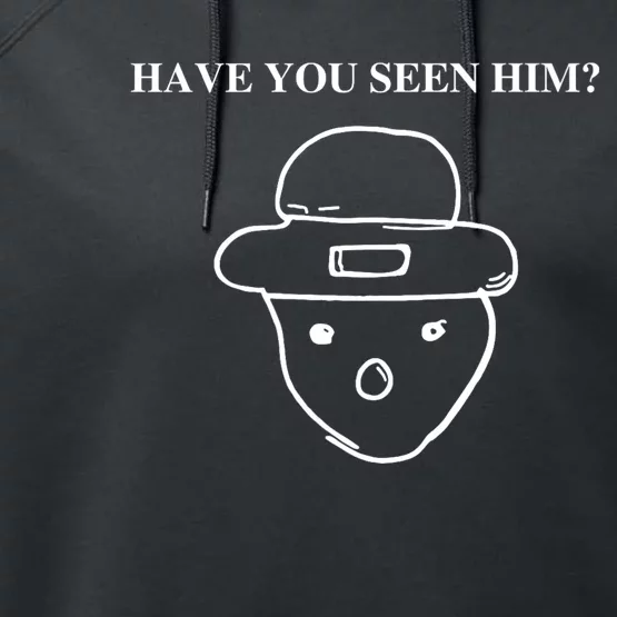 Have You Seen Him Performance Fleece Hoodie