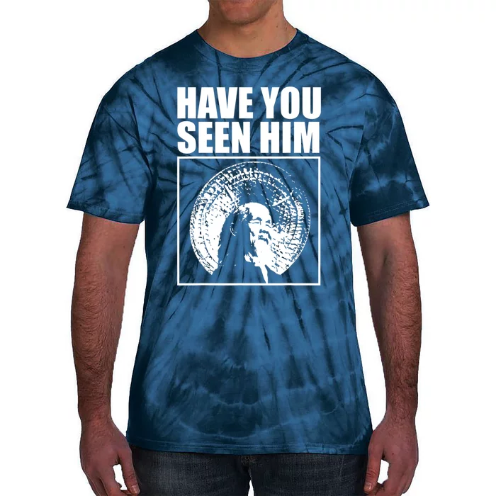 Have You Seen Him Love Tie-Dye T-Shirt