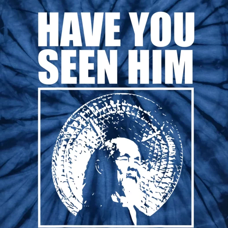 Have You Seen Him Love Tie-Dye T-Shirt