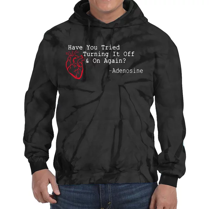 Have You Tried Turning It Off And On Again Adenosine Heart Tie Dye Hoodie